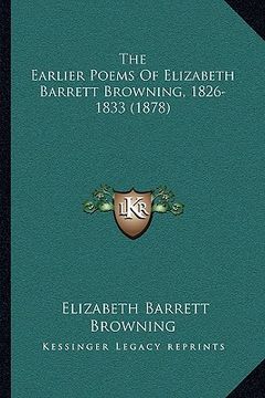 portada the earlier poems of elizabeth barrett browning, 1826-1833 (1878) (en Inglés)