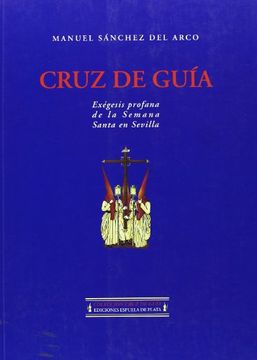 portada Cruz de guía. Exégesis profana de la Semana Santa en Sevilla. (in Spanish)