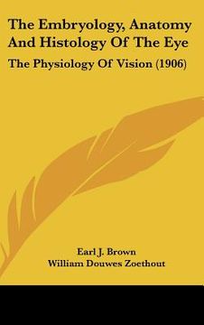 portada the embryology, anatomy and histology of the eye: the physiology of vision (1906) (en Inglés)