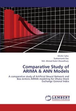 portada Comparative Study of ARIMA & ANN Models: A comparative study of Artificial Neural Network and Box-Jenkins ARIMA modeling for Dhaka Stock Exchange General Index