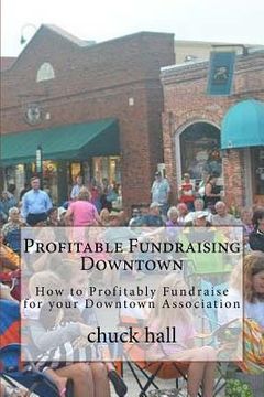 portada Profitable Fundraising Downtown: How to Profitably Fundraise for your Downtown Association (in English)