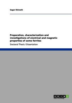 portada preparation, characterization and investigations of electrical and magnetic properties of some ferrites (in English)