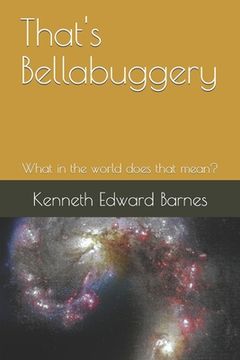 portada That's Bellabuggery: What in the world does that mean?