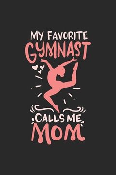 portada My Favorite Gymnast Calls Me Mom: 120 Pages I 6x9 I Graph Paper 5x5 I Funny Gymnast Mom Gifts (en Inglés)