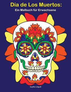 portada Día De Los Muertos: Ein Malbuch für Erwachsene: Tag der toten Schädel, BONUS: Kostenlose 26 Malvorlagen zum Ausmalen (en Alemán)