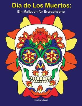 portada Día De Los Muertos: Ein Malbuch für Erwachsene: Tag der toten Schädel, BONUS: Kostenlose 26 Malvorlagen zum Ausmalen (in German)