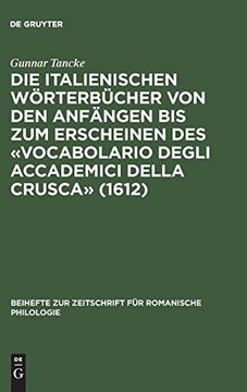 portada Die Italienischen Wr̲Terbcher von den Anfñgen bis zum Erscheinen des Vocabolario Degli Accademici Della Crusca (1612): Bestandsaufnahme und Analyse (en Alemán)