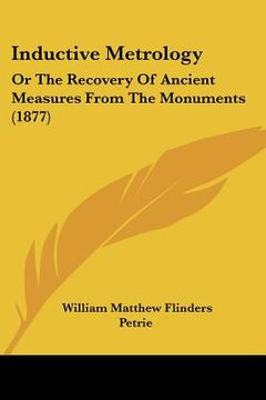 portada inductive metrology: or the recovery of ancient measures from the monuments (1877) (in English)