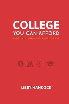 portada College You Can Afford: Pursuing Your Degree without Breaking the Bank (en Inglés)