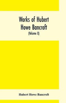 portada Works of Hubert Howe Bancroft, (Volume X) History of Mexico (Vol. II) 1521- 1600 (en Inglés)