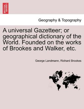 portada a universal gazetteer; or geographical dictionary of the world. founded on the works of brookes and walker, etc. (en Inglés)
