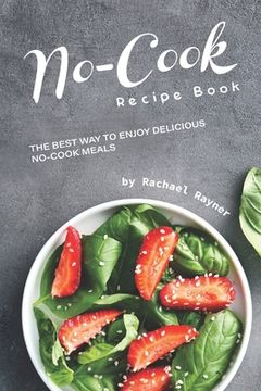 portada No-Cook Recipe Book: The Best Way to Enjoy Delicious No-Cook Meals