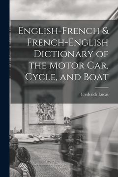 portada English-French & French-English Dictionary of the Motor Car, Cycle, and Boat (en Inglés)