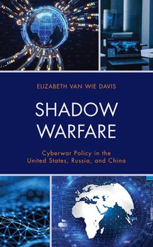 portada Shadow Warfare: Cyberwar Policy in the United States, Russia and China