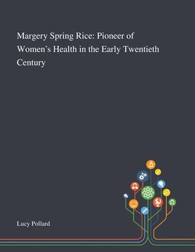 portada Margery Spring Rice: Pioneer of Women's Health in the Early Twentieth Century (en Inglés)