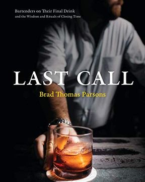 portada Last Call: Bartenders on Their Final Drink and the Wisdom and Rituals of Closing Time (in English)