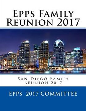 portada Epps Family Reunion 2017: San Diego Family Reunion 2017 (in English)