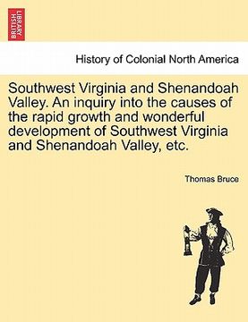 portada southwest virginia and shenandoah valley. an inquiry into the causes of the rapid growth and wonderful development of southwest virginia and shenandoa (en Inglés)