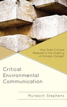 portada Critical Environmental Communication: How Does Critique Respond to the Urgency of Climate Change?