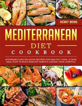 portada Mediterranean Diet Cookbook: Affordable and Delicious Recipes for Healthy Living. 21 Days Meal Plan to Build Healthy Habits & Change Your Lifestyle (en Inglés)