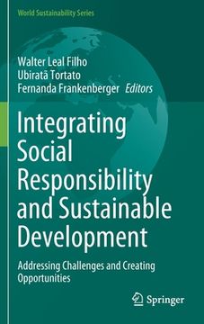 portada Integrating Social Responsibility and Sustainable Development: Addressing Challenges and Creating Opportunities (en Inglés)