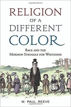 portada Religion of a  Different Color: Race and the Mormon Struggle for Whiteness