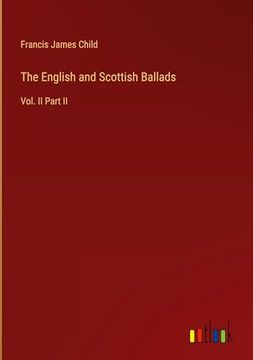 portada The English and Scottish Ballads: Vol. Ii Part ii (en Inglés)