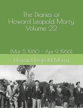 portada The Diaries of Howard Leopold Morry - Volume 22: (Mar 5 1960 - Apr 9 1966) (en Inglés)