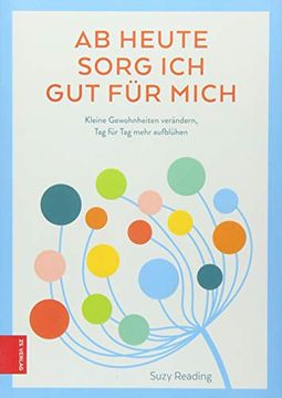 portada Ab Heute Sorg ich gut für Mich: Kleine Gewohnheiten Verändern, tag für tag Mehr Aufblühen (in German)