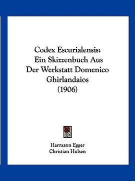 portada Codex Escurialensis: Ein Skizzenbuch Aus Der Werkstatt Domenico Ghirlandaios (1906) (en Alemán)