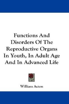 portada functions and disorders of the reproductive organs in youth, in adult age and in advanced life (en Inglés)