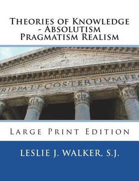 portada Theories of Knowledge - Absolutism Pragmatism Realism: Large Print Edition (en Inglés)