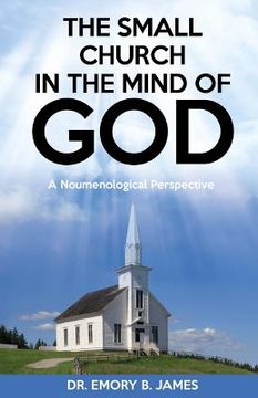 portada The Small Church In The Mind Of God: A Noumenological Prespective (en Inglés)