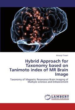 portada Hybrid Approach for Taxonomy based on Tanimoto index of MR Brain Image: Taxonomy of Magnetic Resonance Brain Imaging of Multiple sclerosis and Enhancement