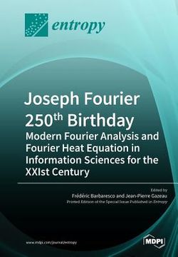 portada Joseph Fourier 250th Birthday: Modern Fourier Analysis and Fourier Heat Equation in Information Sciences for the XXIst Century (en Inglés)