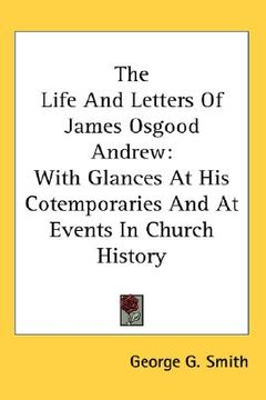 portada the life and letters of james osgood andrew: with glances at his cotemporaries and at events in church history (en Inglés)