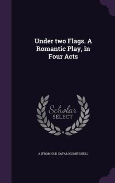 portada Under two Flags. A Romantic Play, in Four Acts (en Inglés)