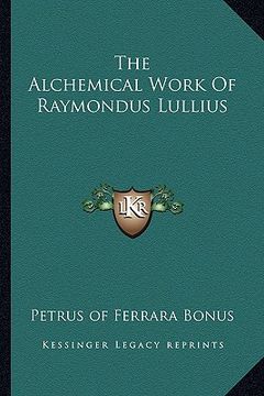 portada the alchemical work of raymondus lullius (en Inglés)