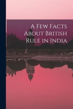 portada A Few Facts About British Rule in India (in English)