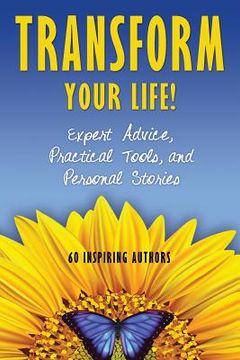 portada Transform Your Life: Expert Advice, Practical Tools, and Personal Stories (en Inglés)