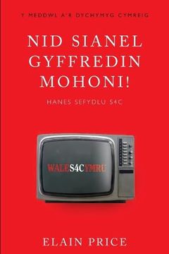 portada Nid Sianel Gyffredin Mohoni!  Hanes Sefydlu s4c (Welsh Edition)