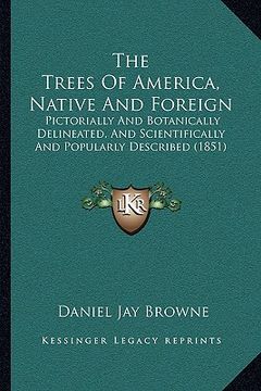 portada the trees of america, native and foreign: pictorially and botanically delineated, and scientifically and popularly described (1851)