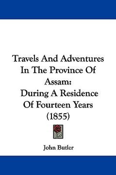 portada travels and adventures in the province of assam: during a residence of fourteen years (1855) (in English)
