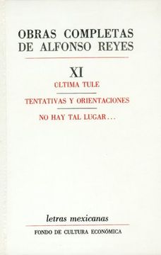 portada Obras Completas, xi: Ultima Tule, Tentativas y Orientaciones, no hay tal Lugar. 11 (Letras Mexicanas) (in Spanish)