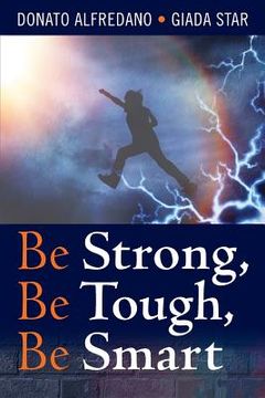 portada Be Strong, Be Tough, Be Smart (in English)
