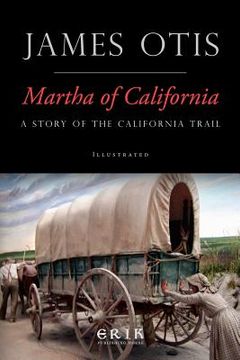 portada Martha of California: A Story of the California Trail (en Inglés)