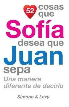 portada 52 Cosas Que Sofía Desea Que Juan Sepa: Una Manera Diferente de Decirlo (Spanish Edition)