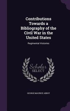 portada Contributions Towards a Bibliography of the Civil War in the United States: Regimental Histories (in English)