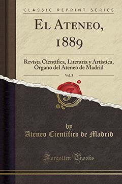 portada El Ateneo, 1889, Vol. 3: Revista Científica, Literaria y Artística, Órgano del Ateneo de Madrid (Classic Reprint)