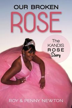 portada Our Broken Rose: The Kandis Rose Story (en Inglés)